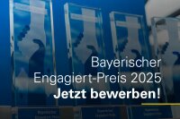 Foto enthält Aufschrift Bayerischer Engagiert-Preis 2025 Jetzt bewerben 